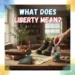 what does liberty mean
