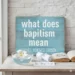 what does baptism mean